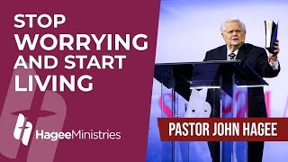 Pastor John Hagee - 'Stop Worrying and Start Living'