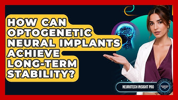 How Can Optogenetic Neural Implants Achieve Long-term Stability? - Neurotech Insight Pro
