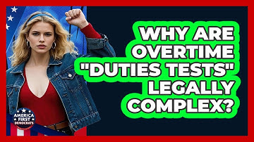 Why Are Overtime "duties Tests" Legally Complex? - America First Democrats