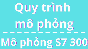 Quy trình mô phỏng PLC S7 300 Step 7 nhanh chóng dễ dàng và tối ưu nhất