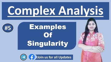 Examples of Singularities | Complex Analysis | Part 5