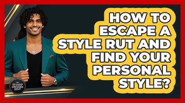 How To Escape A Style Rut And Find Your Personal Style? - The Sharp Dressed Gent