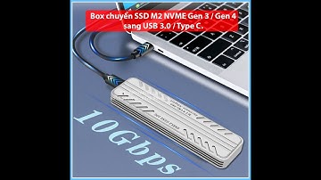 Box chuyển SSD M2 NVME Gen 3 / Gen 4 sang USB 3.0 / Type C.