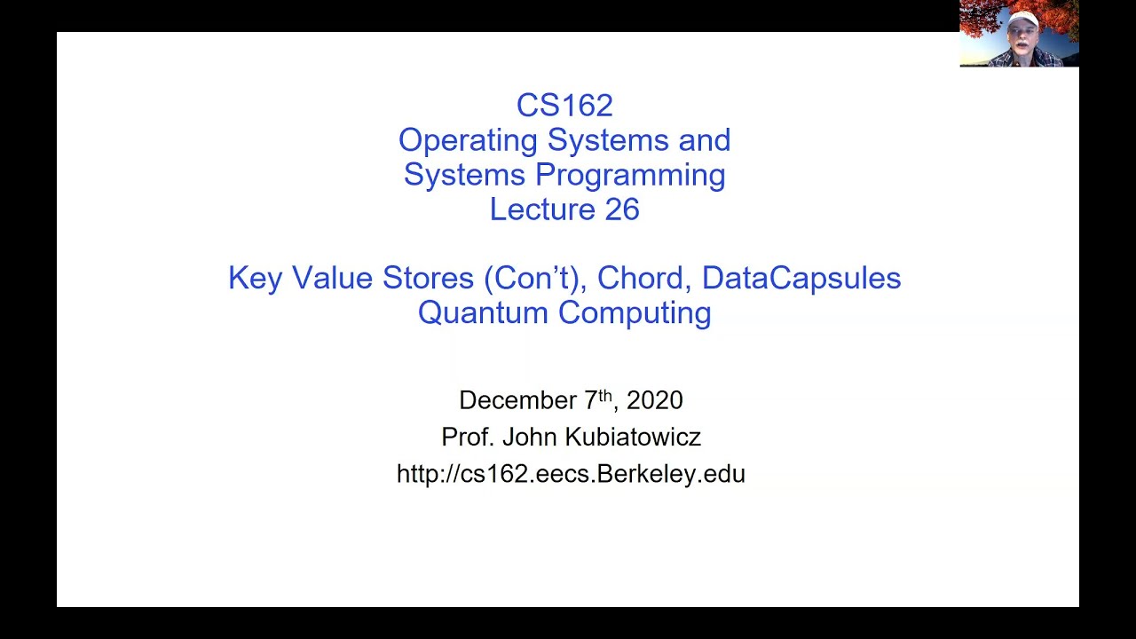 Thumbnail for CS162 Lecture 26 (Optional): Key Value Stores (Con't), Chord, DataCapsules, Quantum Computing