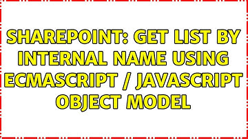 Sharepoint: Get list by Internal Name using ECMAScript / JavaScript Object Model (2 Solutions!!)