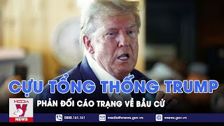 Cựu Tổng thống Mỹ D.Trump phản đối cáo trạng về bầu cử - Tin thế giới - VNEWS