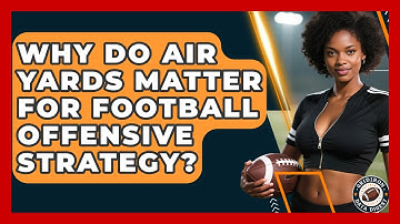 Why Do Air Yards Matter For Football Offensive Strategy? - Gridiron Data Digest