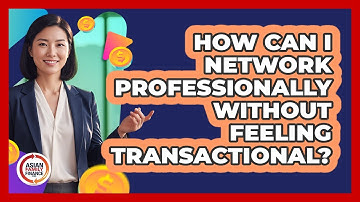 How Can I Network Professionally Without Feeling Transactional? - Asian Family Finance Pro