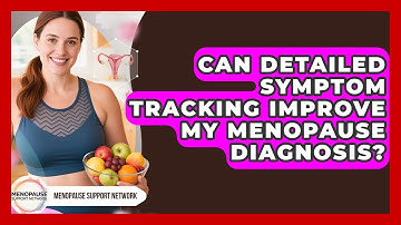 Can Detailed Symptom Tracking Improve My Menopause Diagnosis? - Menopause Support Network