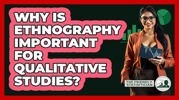 Why Is Ethnography Important For Qualitative Studies? - The Friendly Statistician