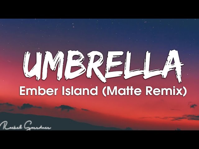 Umbrella - Ember Island (Matte Remix) - Lyrics class=