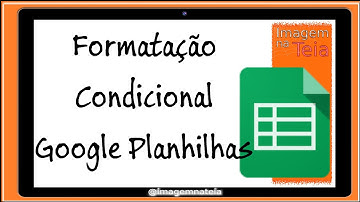 Como fazer formatação condicional no Google Drive - Docs Planilhas