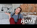 12 things to do when you’re bored at home (quarantine edition)