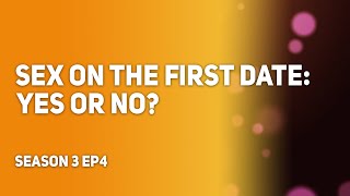 S3E4 | Sex on the first date: yes or no?