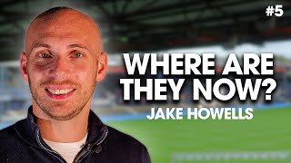 Where Are They Now? | Jake Howells | Ep.5