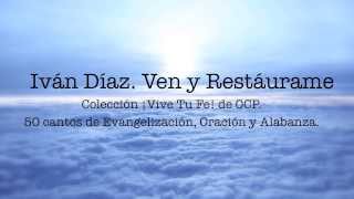 Video-Miniaturansicht von „Iván Díaz - Ven y Restáurame. Música Católica“
