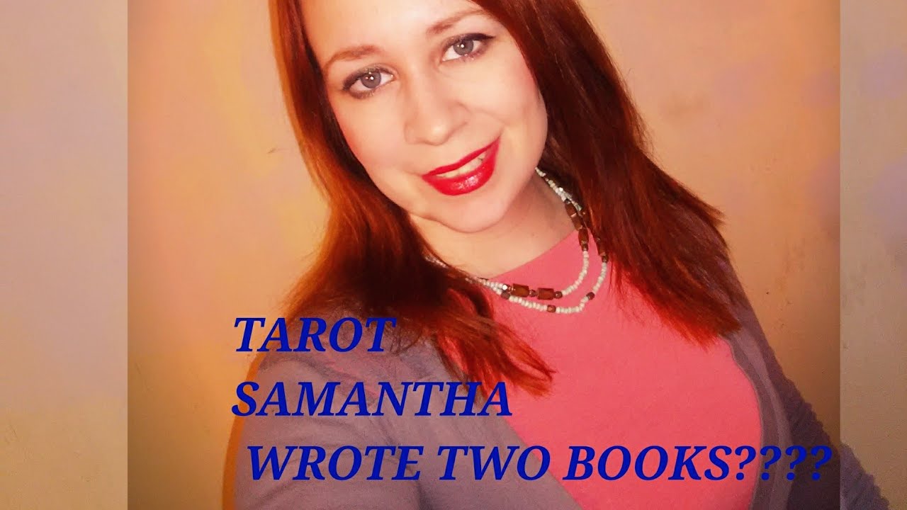 TAROT: SAMANTHA WROTE TWO TELL ALL BOOKS???!!!