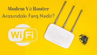 Modem Və Router Arasındakı Fərq Nədir?