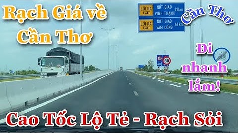 Cần Thơ Ngày Nay|Trải Nghiệm Cao Tốc Lộ Tẻ Rạch Sỏi Từ Rạch Giá Về Cần Thơ|Cuộc Sống Cần Thơ