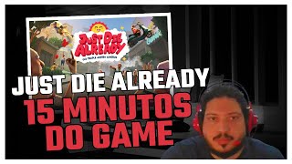 Just Die Already - 15 Minutos Do Game