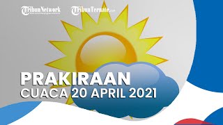 Perkiraan Cuaca Selasa 20 April 2021, BMKG Memprediksi Beberapa Wilayah Alami Cuaca Ekstrem