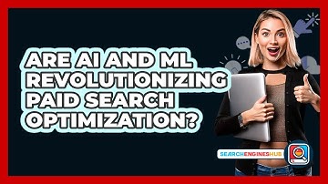 Are AI And ML Revolutionizing Paid Search Optimization? - SearchEnginesHub.com