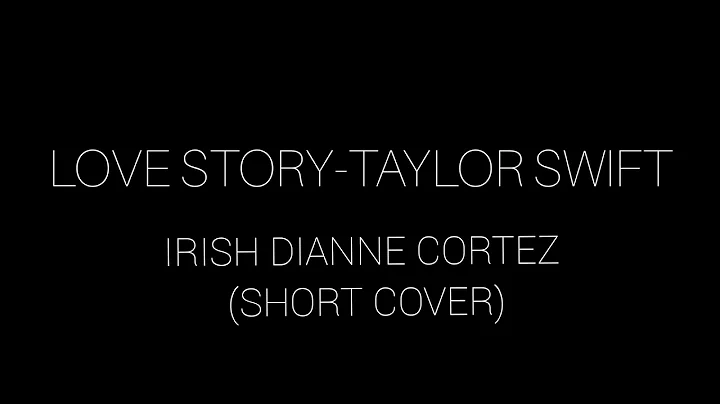 LOVE STORY - TAYLOR SWIFT | IRISH DIANNE CORTEZ (S...