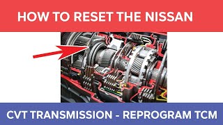 How to Reset the Nissan CVT Transmission  Reprogram the TCM