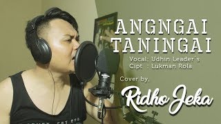 Angngai Taningai - Udhin Leader`s | Cover by Ridho Jeka