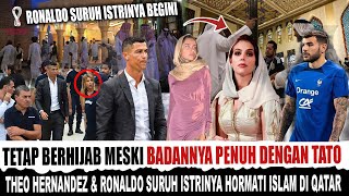 Ronaldo Suruh Istrinya Tutup Aurat Dan Theo Hernandez Suruh Pacarnya Ber Hijab Di Piala Dunia Qatar