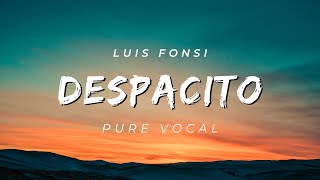 Luis Fonsi ‒ Despacito (Vocal only) ft. Daddy Yankee | Without music