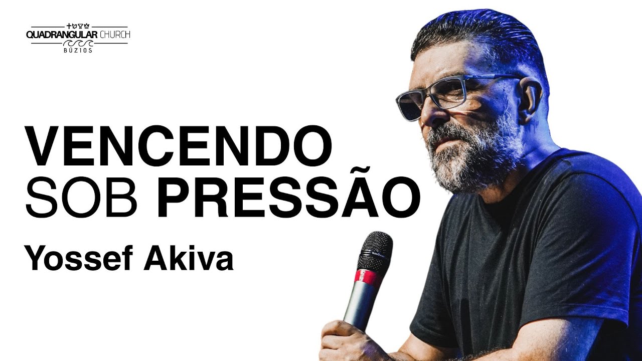 Vencendo sob pressão - Pr. Yossef Akiva