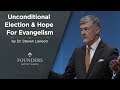 Unconditional Election & Hope For Evangelism | Steven Lawson