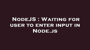 NodeJS : Waiting for user to enter input in Node.js