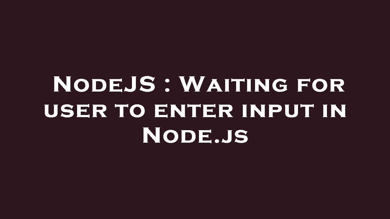 NodeJS : Waiting for user to enter input in Node.js - YouTube