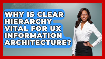 Why Is Clear Hierarchy Vital For UX Information Architecture? - Design Tool Unlocked