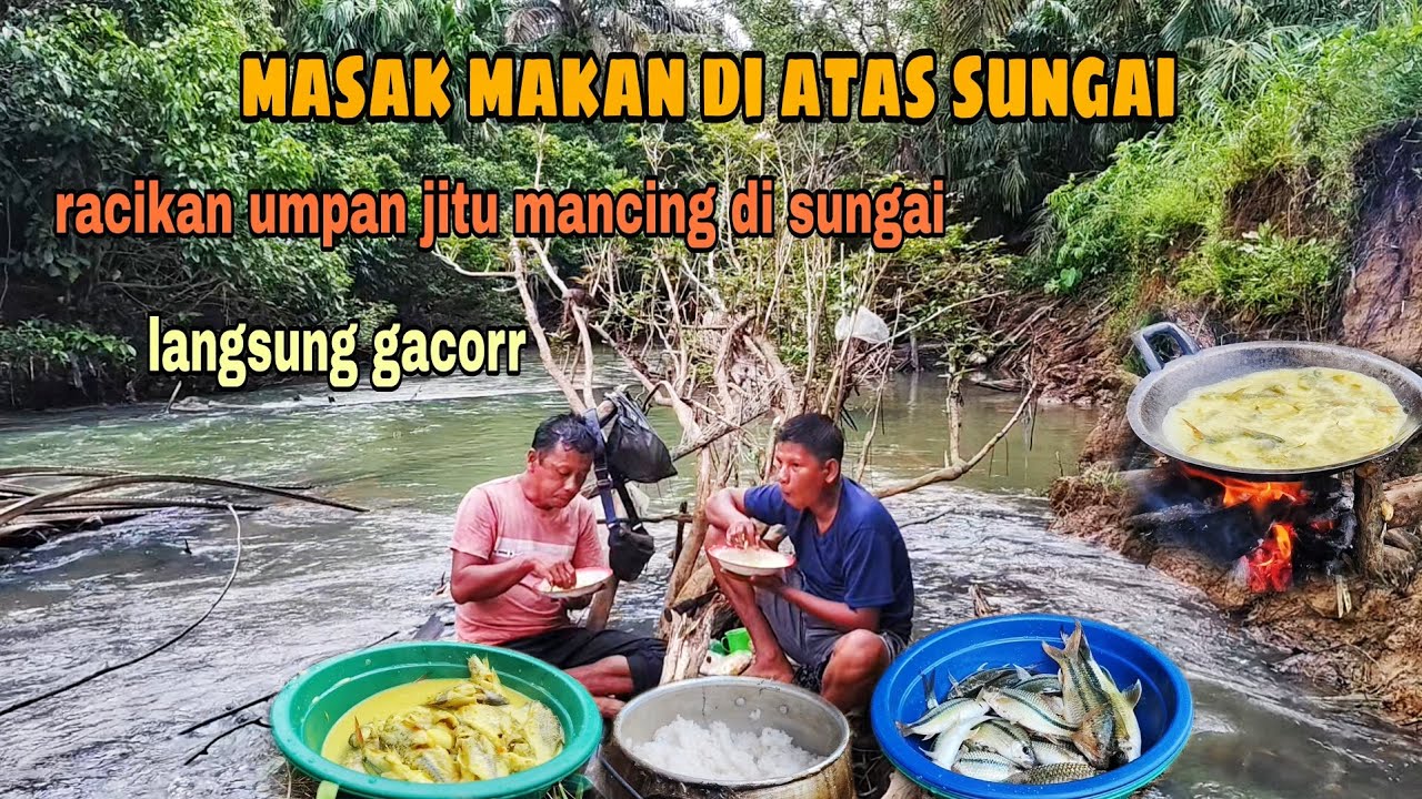MASAK MAKAN DI ATAS AIR, UMPAN JITU MANCING DI SUNGAI, LANSUNG GACOR..!!