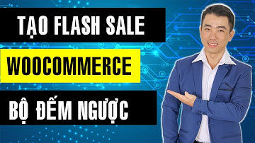 Hướng dẫn tạo Flash Sale Khuyến Mãi Sản phẩm WooCommerce | Bộ đếm ngược Wordpress Countdown Timer