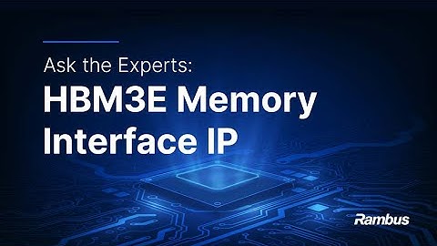 Ask the Experts: HBM3E Memory Interface IP