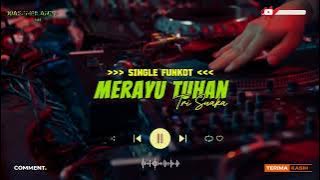 DJ MERAYU TUHAN - TRI SUAKA ‼️ FUNKOT VERSION