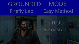The Last Of Us Remastered - Firefly Lab Easy Method On Grounded Mode