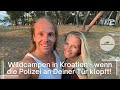 Wildcampen in kroatien  wenn die polizei an deiner tr klopft