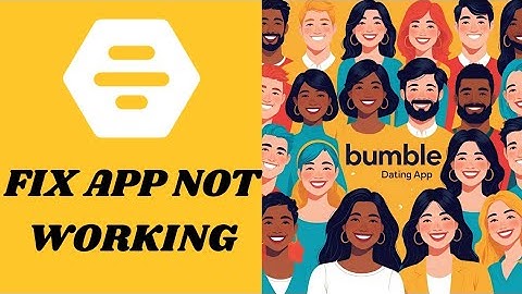 How to Fix Bumble App Not Working 2025?