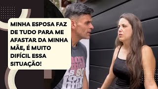 Minha esposa faz de tudo para me afastar da minha mãe, é muito difícil essa situação!