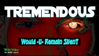 Tremendous " Would U Remain SilenT" (Official TOS Video) 4K