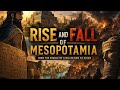 The Rise and Fall of Mesopotamia | Birthplace of Civilization