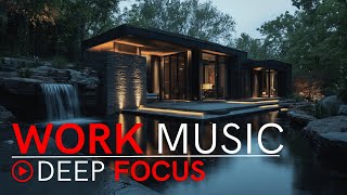 Deep Focus Music for Work | Calm, Efficient &amp; In The Zone