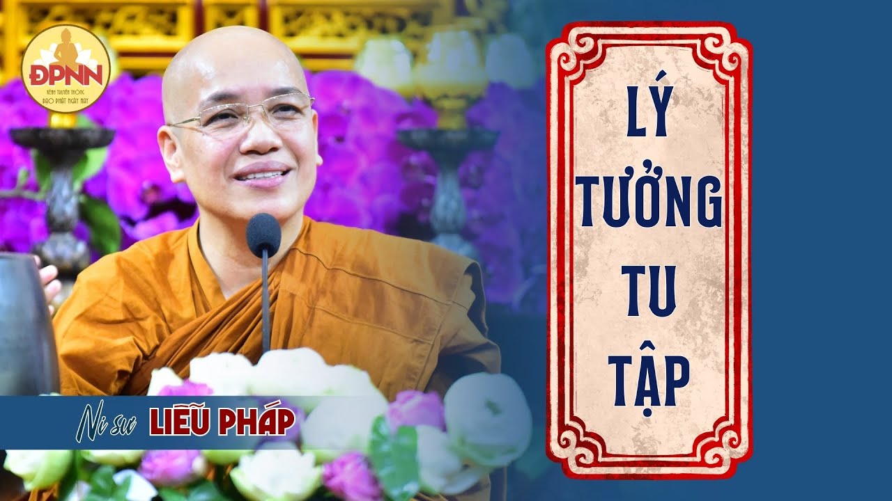 NGUYÊN LÝ TU TẬP là CHÌA KHÓA để mở ra Ngày An Lạc | Ni sư Liễu Pháp