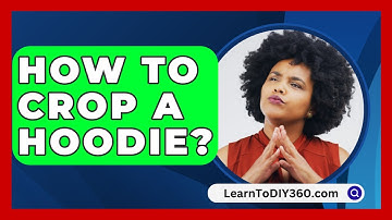 How To Crop A Hoodie? - LearnToDIY360.com