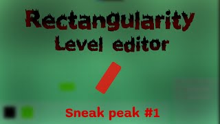 Level Editor Sneak Peak # 1 | Rectangularity